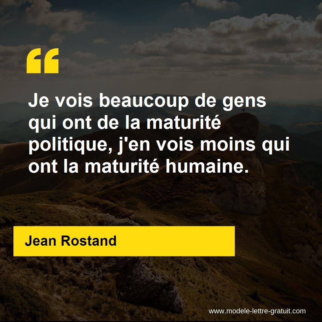 Je Vois Beaucoup De Gens Qui Ont De La Maturite Politique J En Jean Rostand