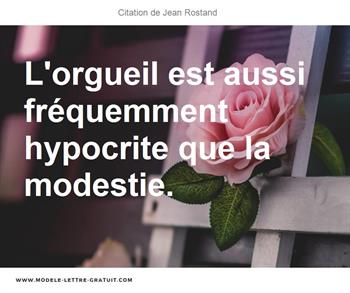 L Orgueil Est Aussi Frequemment Hypocrite Que La Modestie