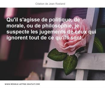 Qu Il S Agisse De Politique De Morale Ou De Philosophie Je Jean Rostand