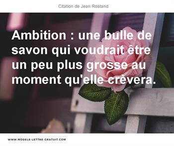 Ambition Une Bulle De Savon Qui Voudrait Etre Un Peu Plus Jean Rostand