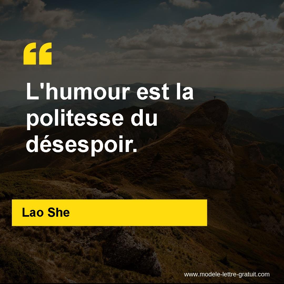 Lao She a dit : Lhumour est la politesse du désespoir.