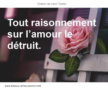 Leon Tolstoi A Dit Tout Raisonnement Sur L Amour Le Detruit