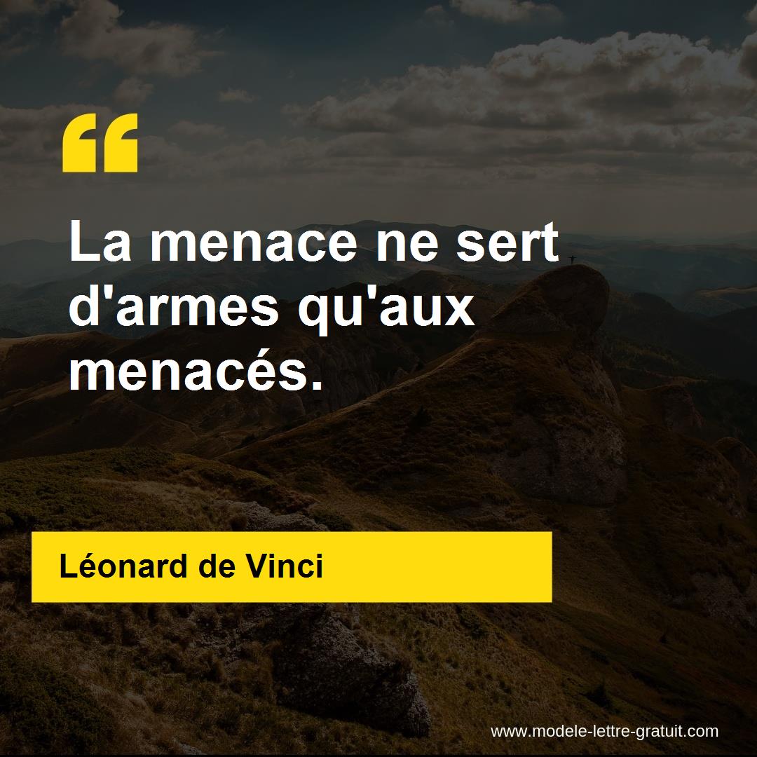 Leonard De Vinci A Dit La Menace Ne Sert D Armes Qu Aux Menaces