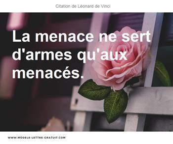 Leonard De Vinci A Dit La Menace Ne Sert D Armes Qu Aux Menaces