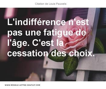 L Indifference N Est Pas Une Fatigue De L Age C Est La Louis Pauwels