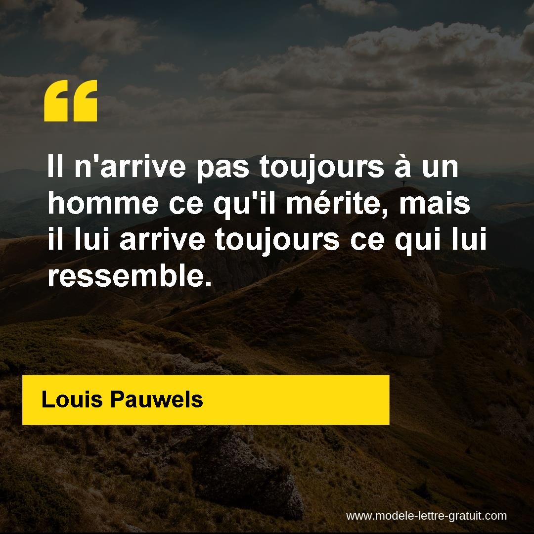 Il N Arrive Pas Toujours A Un Homme Ce Qu Il Merite Mais Il Lui Louis Pauwels