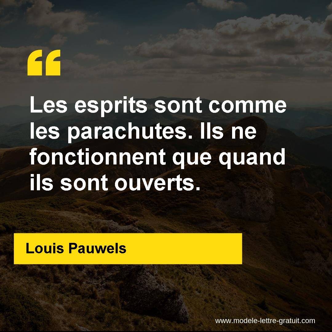 Les Esprits Sont Comme Les Parachutes Ils Ne Fonctionnent Que Louis Pauwels