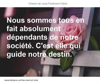 Nous Sommes Tous En Fait Absolument Dependants De Notre Societe Louis Ferdinand Celine