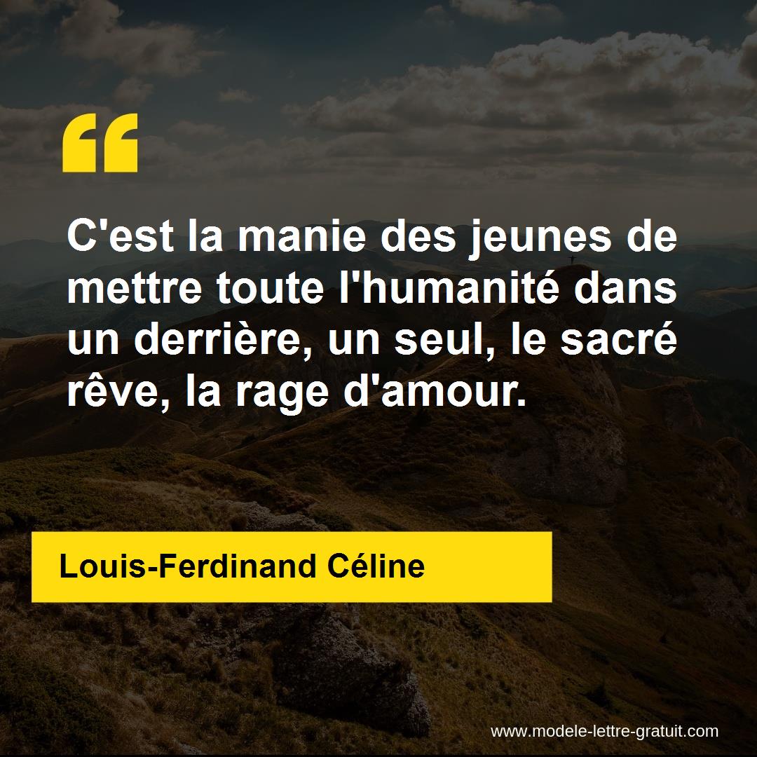 C Est La Manie Des Jeunes De Mettre Toute L Humanite Dans Un Louis Ferdinand Celine