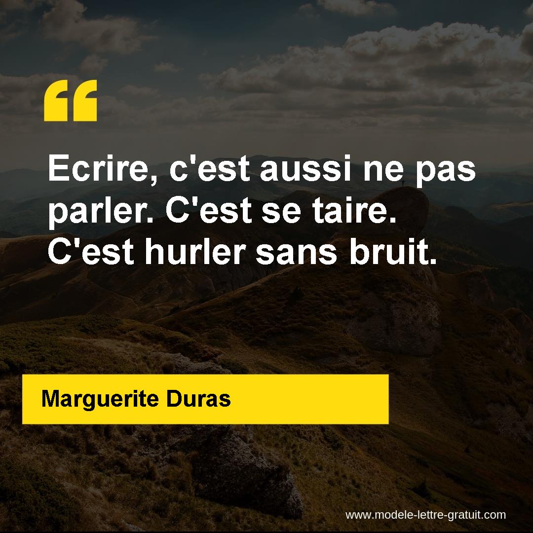 Ecrire C Est Aussi Ne Pas Parler C Est Se Taire C Est Hurler Marguerite Duras