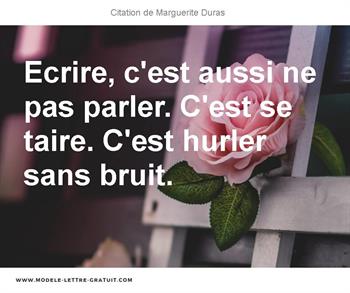 Ecrire C Est Aussi Ne Pas Parler C Est Se Taire C Est Hurler Marguerite Duras