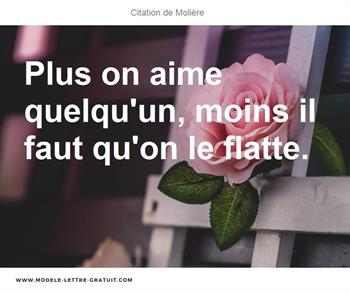 Plus On Aime Quelqu Un Moins Il Faut Qu On Le Flatte