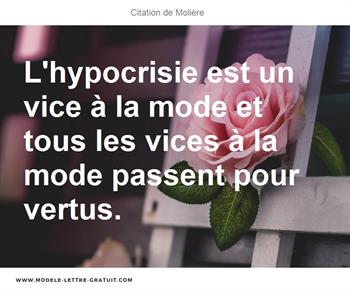 L Hypocrisie Est Un Vice A La Mode Et Tous Les Vices A La Mode Moliere