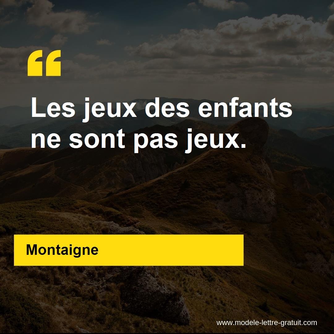 Montaigne A Dit Les Jeux Des Enfants Ne Sont Pas Jeux