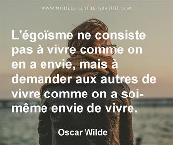 L Egoisme Ne Consiste Pas A Vivre Comme On En A Envie Mais A Oscar Wilde