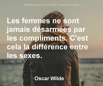 Les Femmes Ne Sont Jamais Desarmees Par Les Compliments C Est Oscar Wilde