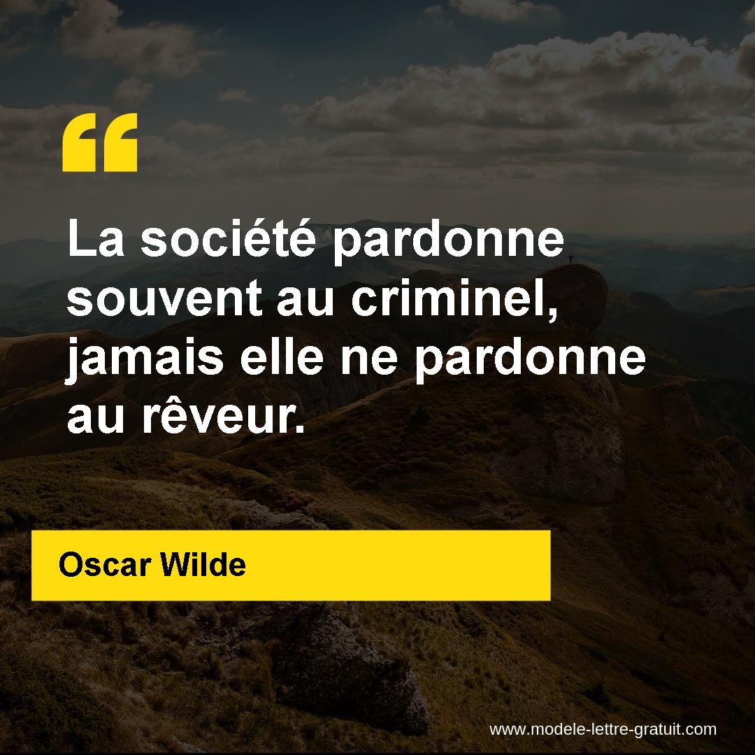 La Societe Pardonne Souvent Au Criminel Jamais Elle Ne Pardonne Oscar Wilde