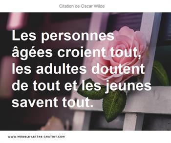 Les Personnes Agees Croient Tout Les Adultes Doutent De Tout Et Oscar Wilde