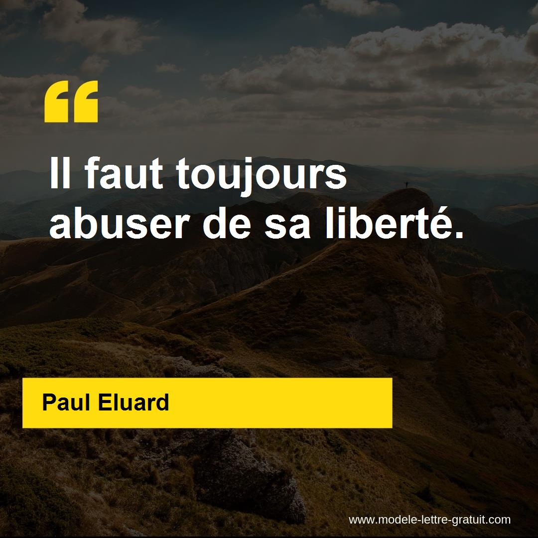 Paul Eluard A Dit Il Faut Toujours Abuser De Sa Liberte