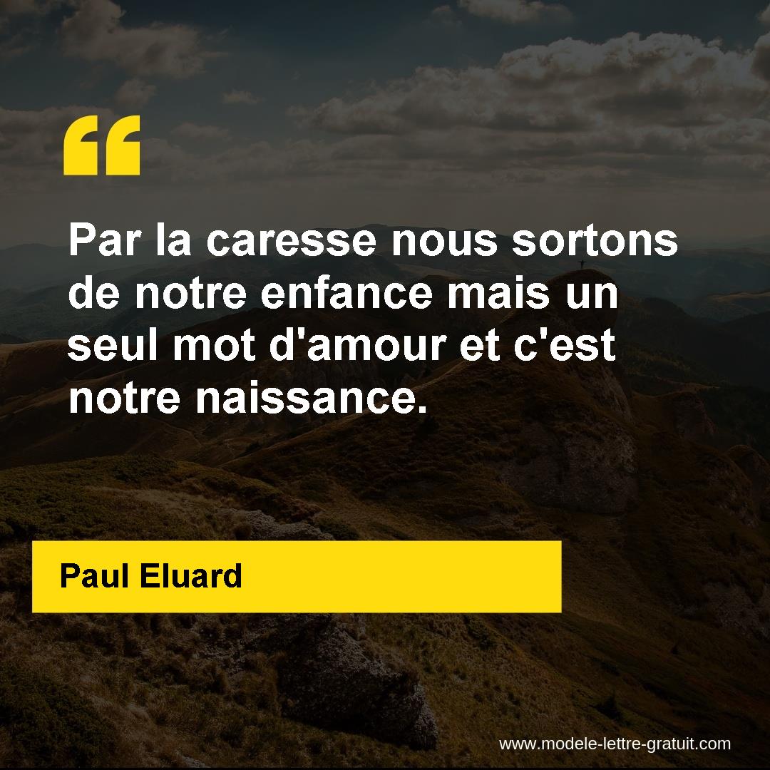 Par La Caresse Nous Sortons De Notre Enfance Mais Un Seul Mot Paul Eluard