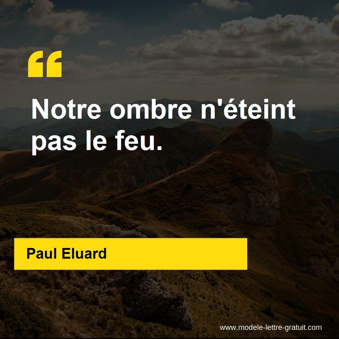 Paul Eluard A Dit Notre Ombre N Eteint Pas Le Feu