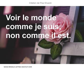 Paul Eluard A Dit Voir Le Monde Comme Je Suis Non Comme Il Est
