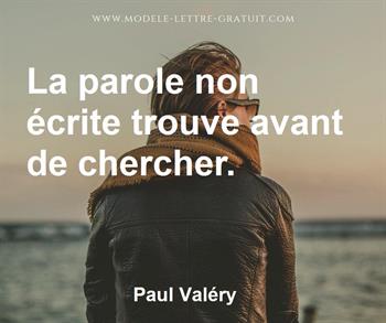 Paul Valery A Dit La Parole Non Ecrite Trouve Avant De Chercher