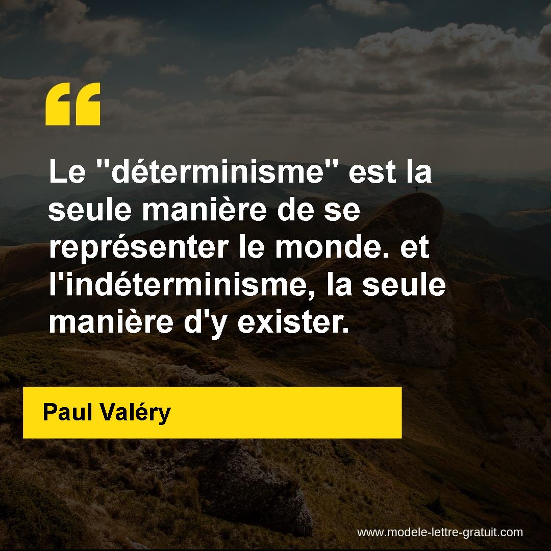 Le Determinisme Est La Seule Maniere De Se Representer Le Paul Valery