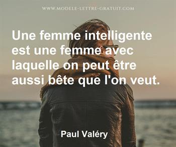 Une Femme Intelligente Est Une Femme Avec Laquelle On Peut Etre Paul Valery