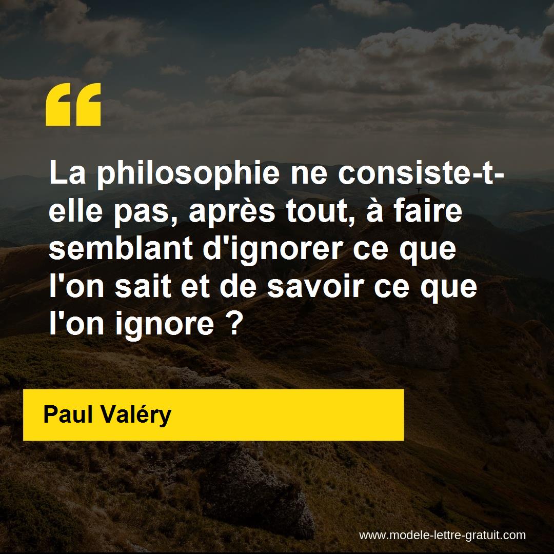 La Philosophie Ne Consiste T Elle Pas Apres Tout A Faire Paul Valery