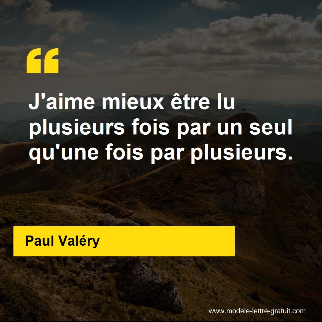 J Aime Mieux Etre Lu Plusieurs Fois Par Un Seul Qu Une Fois Par Paul Valery