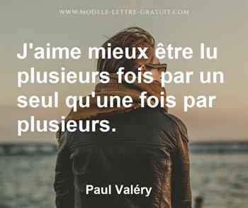 J Aime Mieux Etre Lu Plusieurs Fois Par Un Seul Qu Une Fois Par Paul Valery