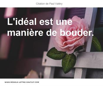 Paul Valery A Dit L Ideal Est Une Maniere De Bouder