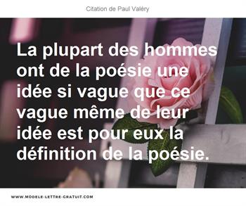 La Plupart Des Hommes Ont De La Poesie Une Idee Si Vague Que Ce Paul Valery