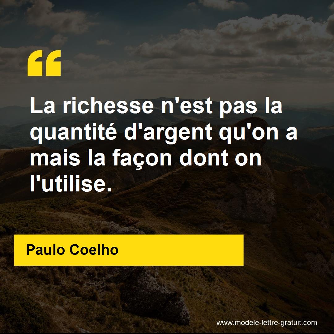 La Richesse N Est Pas La Quantite D Argent Qu On A Mais La Facon Paulo Coelho