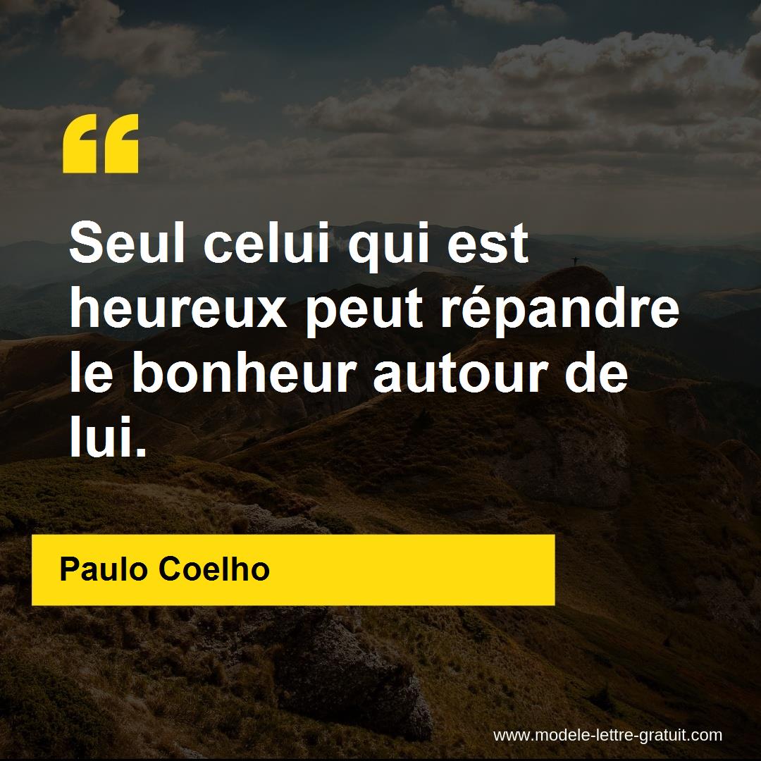 Seul Celui Qui Est Heureux Peut Repandre Le Bonheur Autour De Paulo Coelho