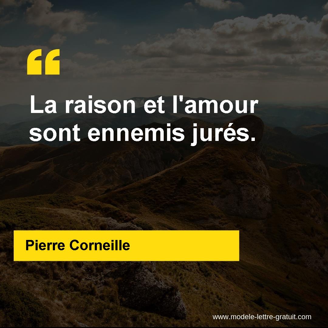 Pierre Corneille A Dit La Raison Et L Amour Sont Ennemis Jures