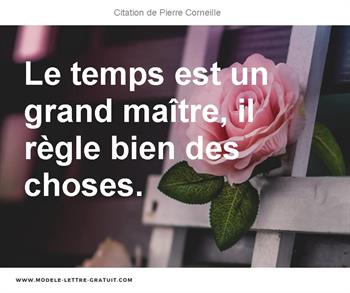 Le Temps Est Un Grand Maitre Il Regle Bien Des Choses