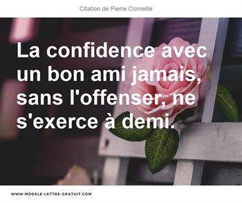 La Confidence Avec Un Bon Ami Jamais Sans L Offenser Ne Pierre Corneille