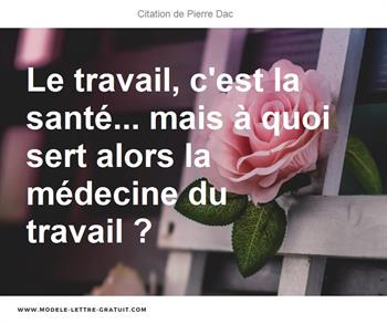 Le Travail C Est La Sante Mais A Quoi Sert Alors La Medecine Pierre Dac