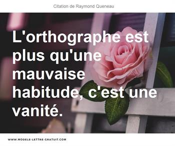 L Orthographe Est Plus Qu Une Mauvaise Habitude C Est Une Raymond Queneau