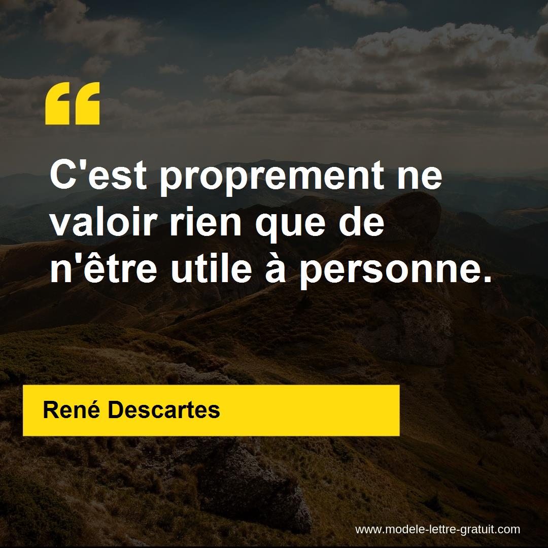 C Est Proprement Ne Valoir Rien Que De N Etre Utile A Personne