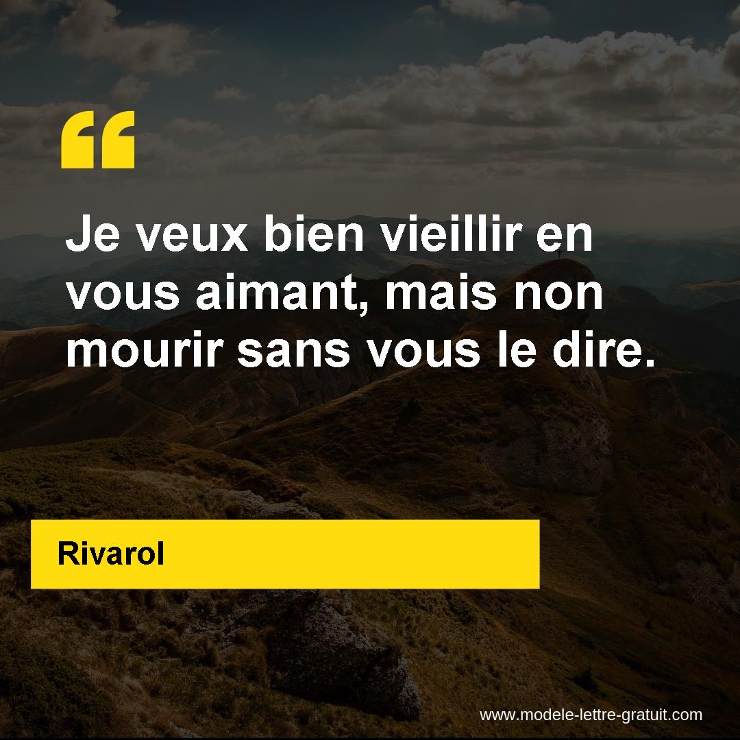 Je Veux Bien Vieillir En Vous Aimant Mais Non Mourir Sans Vous Rivarol