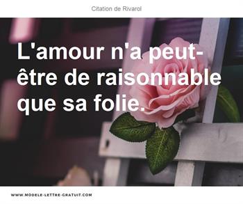 L Amour N A Peut Etre De Raisonnable Que Sa Folie