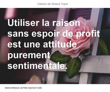 Utiliser La Raison Sans Espoir De Profit Est Une Attitude Roland Topor