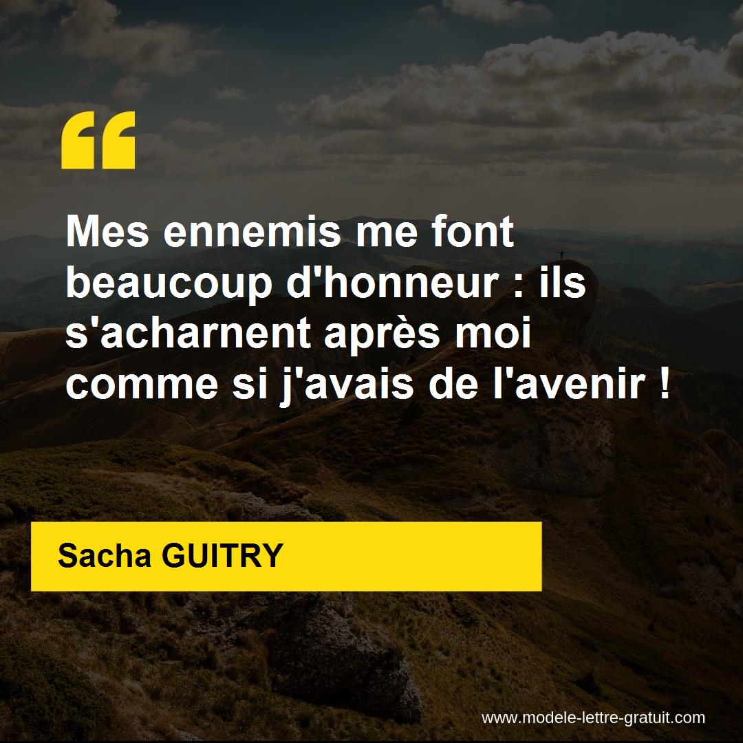 Mes Ennemis Me Font Beaucoup D Honneur Ils S Acharnent Apres Sacha Guitry