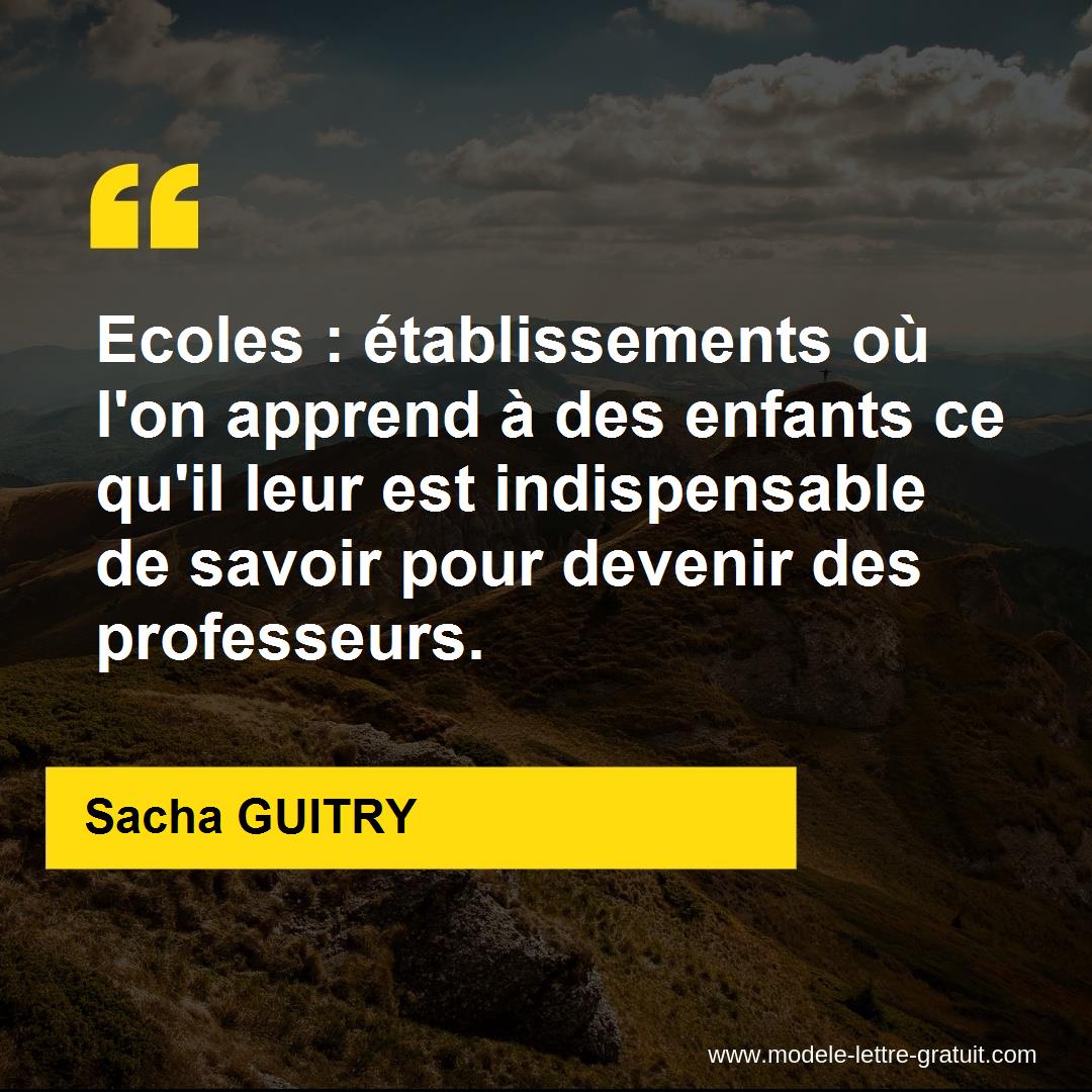 Ecoles : établissements où l'on apprend à [...] - Sacha GUITRY