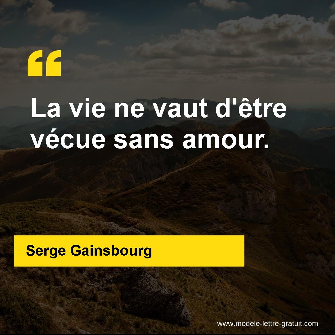 Serge Gainsbourg A Dit La Vie Ne Vaut D Etre Vecue Sans Amour