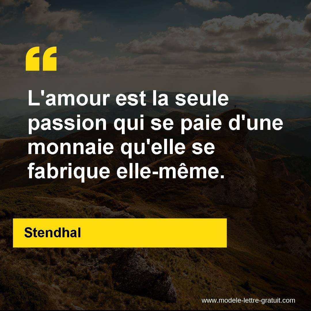 L Amour Est La Seule Passion Qui Se Paie D Une Monnaie Qu Elle Stendhal