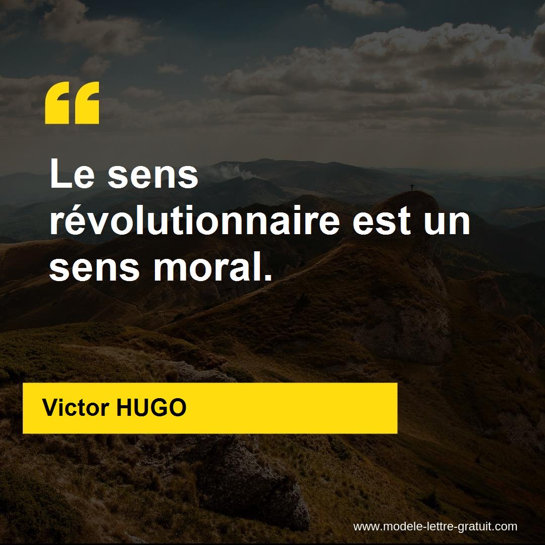 Victor Hugo A Dit Le Sens Revolutionnaire Est Un Sens Moral